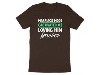 Marriage Mode Activated Loving Him Forever T-shirt product