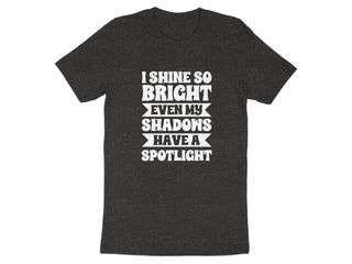 I Shine So Bright Even My Shadows Have Spotlight product type