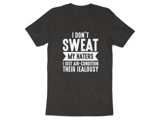 I Don't Sweat My Haters Funny Graphic T-Shirt product type