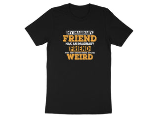 My Imaginary Friend Thinks You're Weird T-Shirt product type