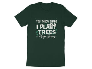 You Throw Shade I Plant Trees Keep Going product type