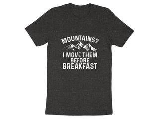 Mountains I Move Them Before Breakfast T-shirt product