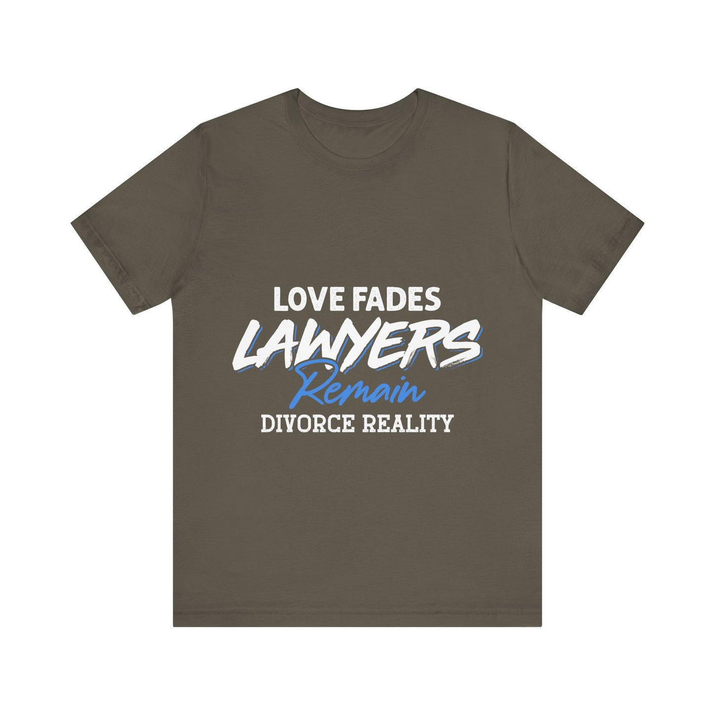 Loves fades. Lawyers remain. Divorce reality Tee