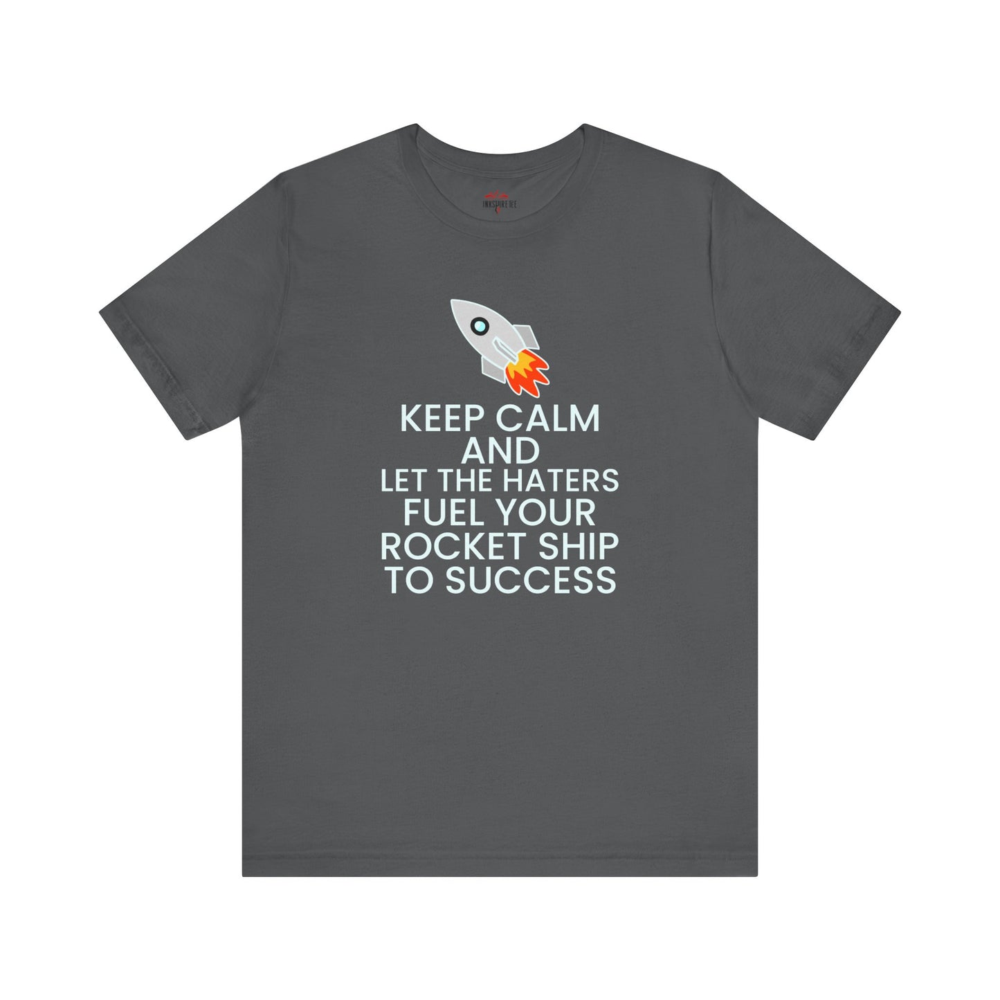 Keep Calm and Let The Haters Fuel Your Rocket Ship To Success T-Shirt