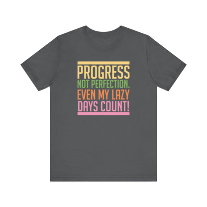 Progress Not Perfection Even My Lazy Days CountMotivational T-Shirt, Self-love apparel