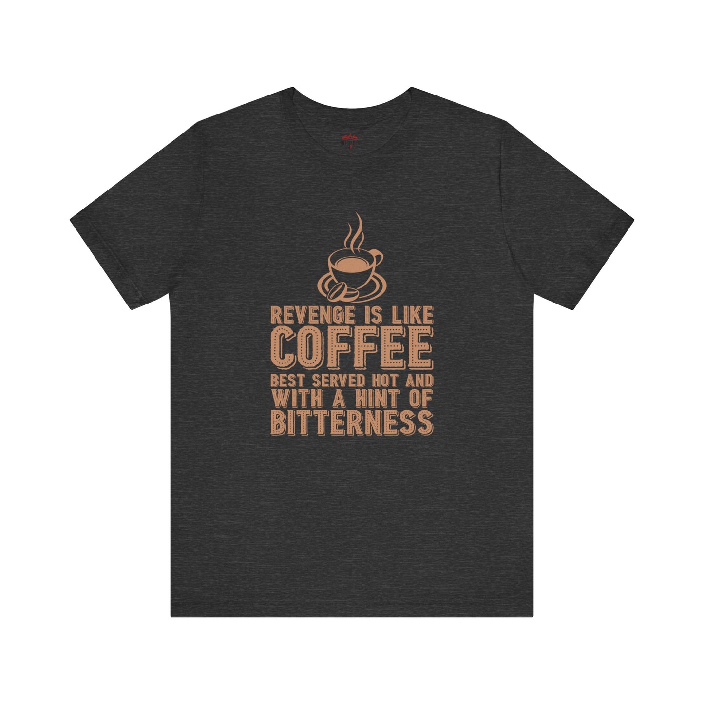 Revenge is Like Coffee Best Served Hot Fun T-Shirt