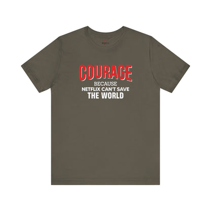 Courage because Netflix can't save the world - Patriotic T-Shirt