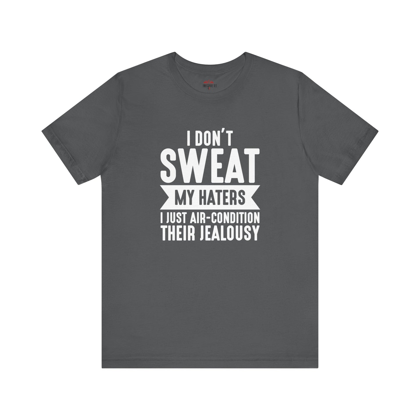 Air-Condition Your Haters' Jealousy – Haters T-Shirt