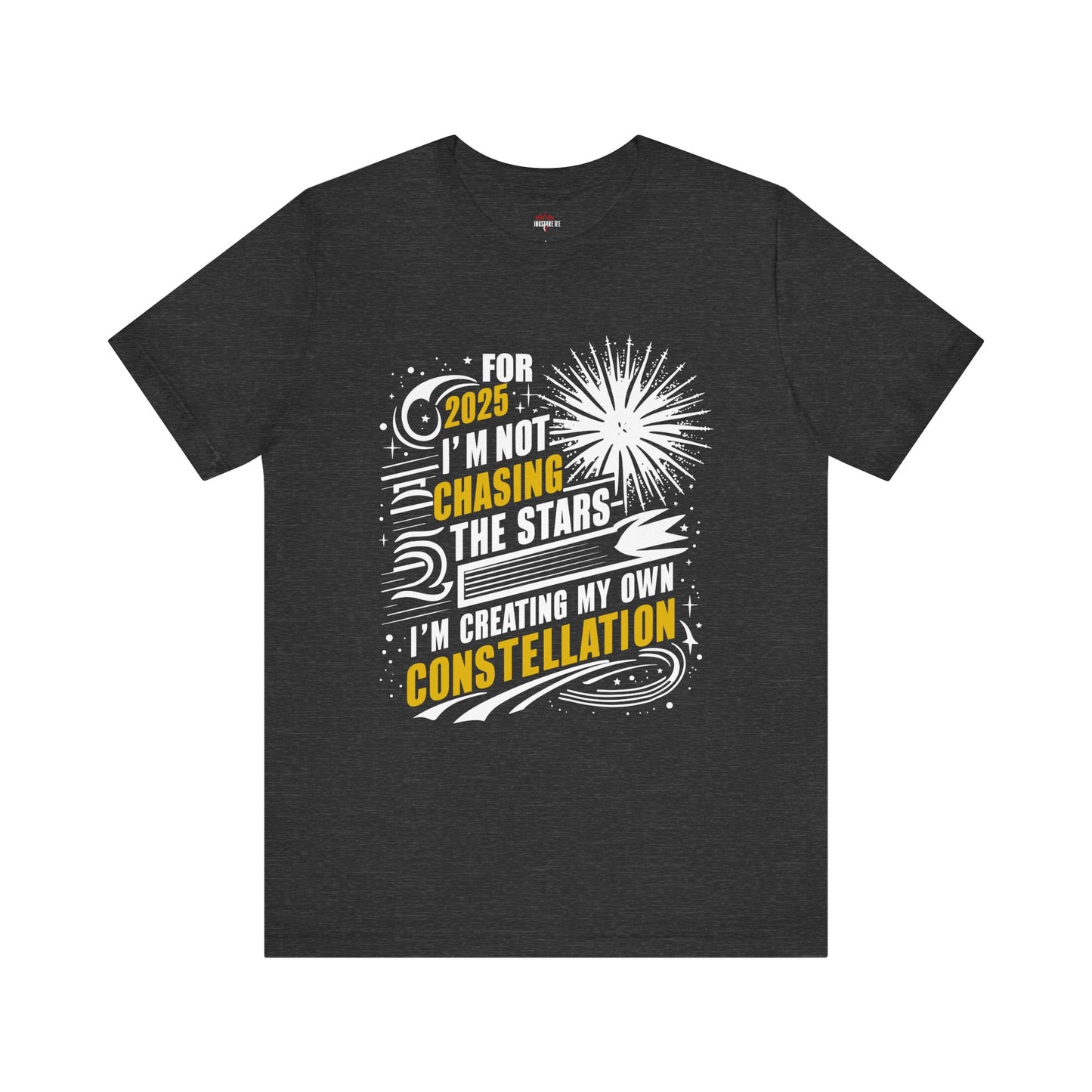 🎆 New Year 2025 T-Shirt: I'm Not Chasing the Stars, I'm Creating My Own Constellation 🎆