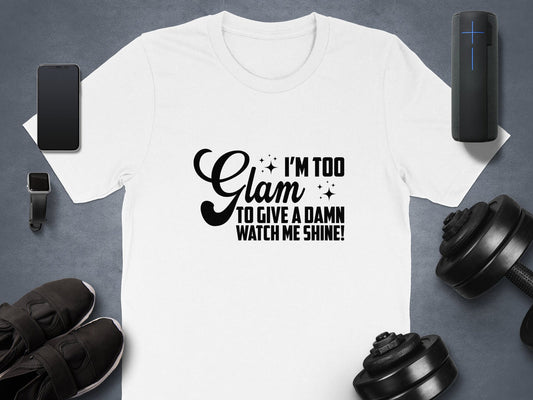 Too Glam to Give a Damn – Shine On T-Shirt