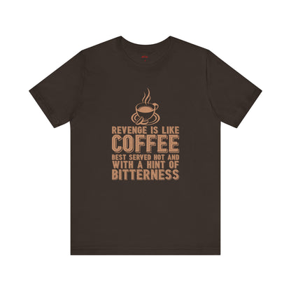 Revenge is Like Coffee Best Served Hot Fun T-Shirt