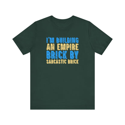 I'm Building An Empire Brick By Sarcastic BrickFunny T-Shirt, Humor Tee, Sarcasm T-Shirt