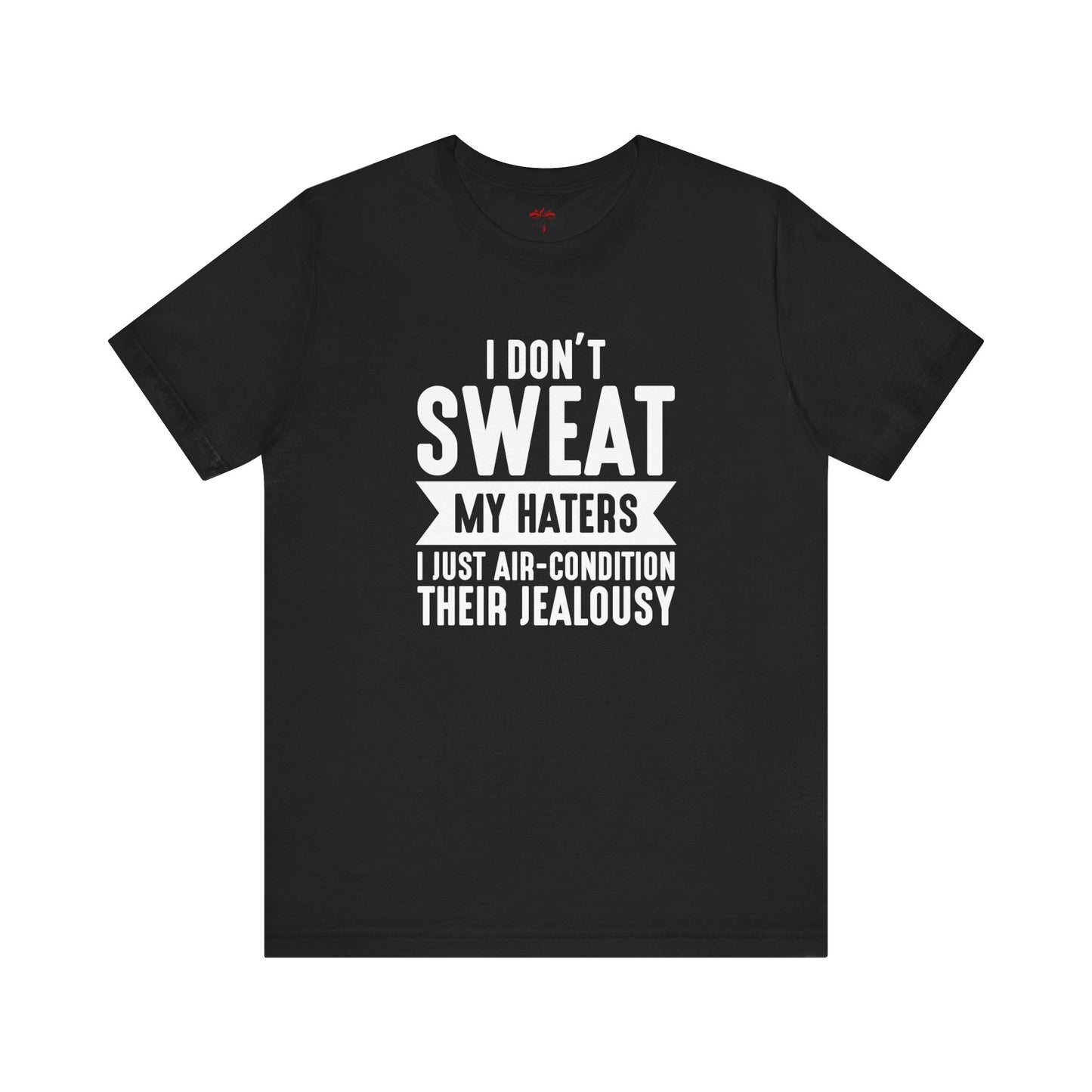 Air-Condition Your Haters' Jealousy – Haters T-Shirt