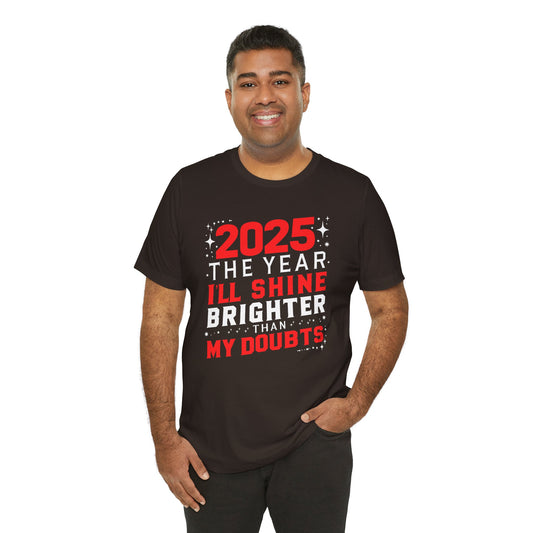 🌟 2025 - The Year I'll Shine Brighter Than My Doubts T-Shirt 🌟