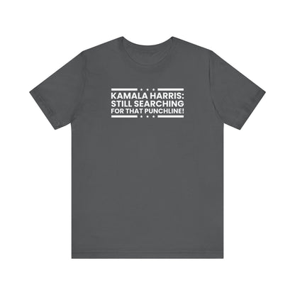 Kamala Harris - Still searching for that punchline Trump Support T-Shirt