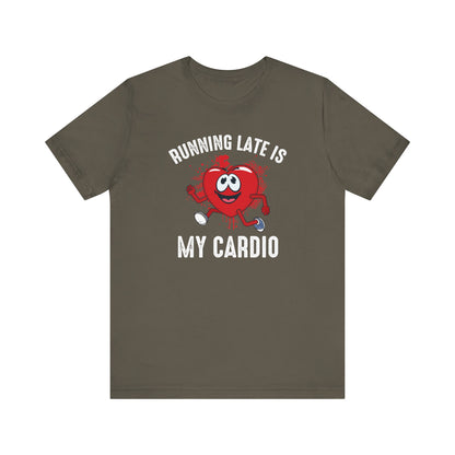 Running Late Is My CardioFunny T-Shirt, Humor Tee, Sarcasm T-Shirt