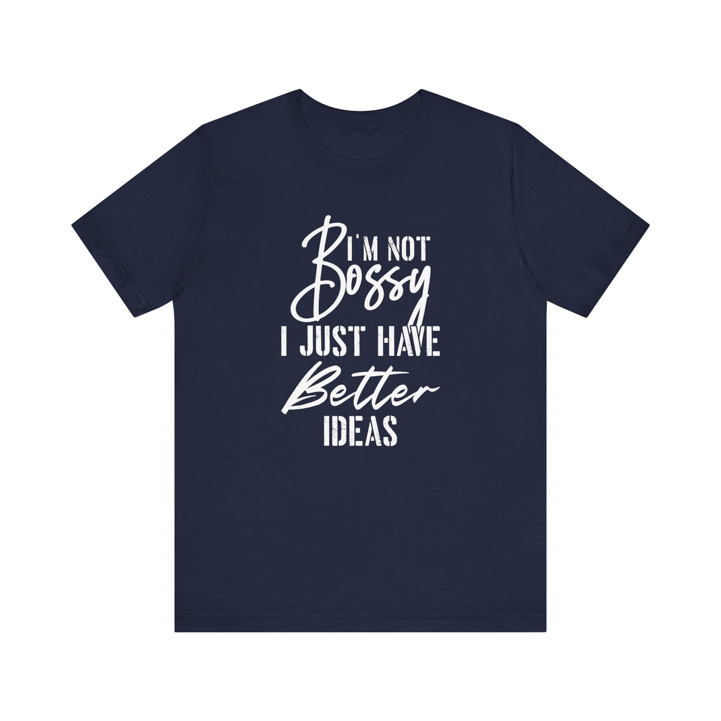 I'm not bossy I just have better ideasMotivational T-Shirt, Self-love apparel