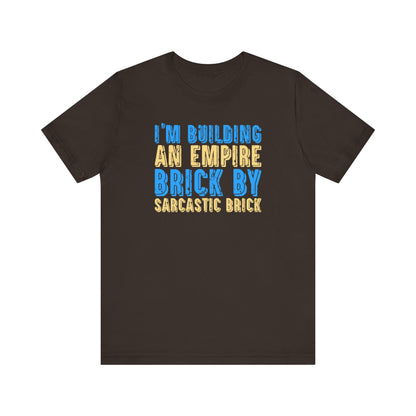 I'm Building An Empire Brick By Sarcastic BrickFunny T-Shirt, Humor Tee, Sarcasm T-Shirt