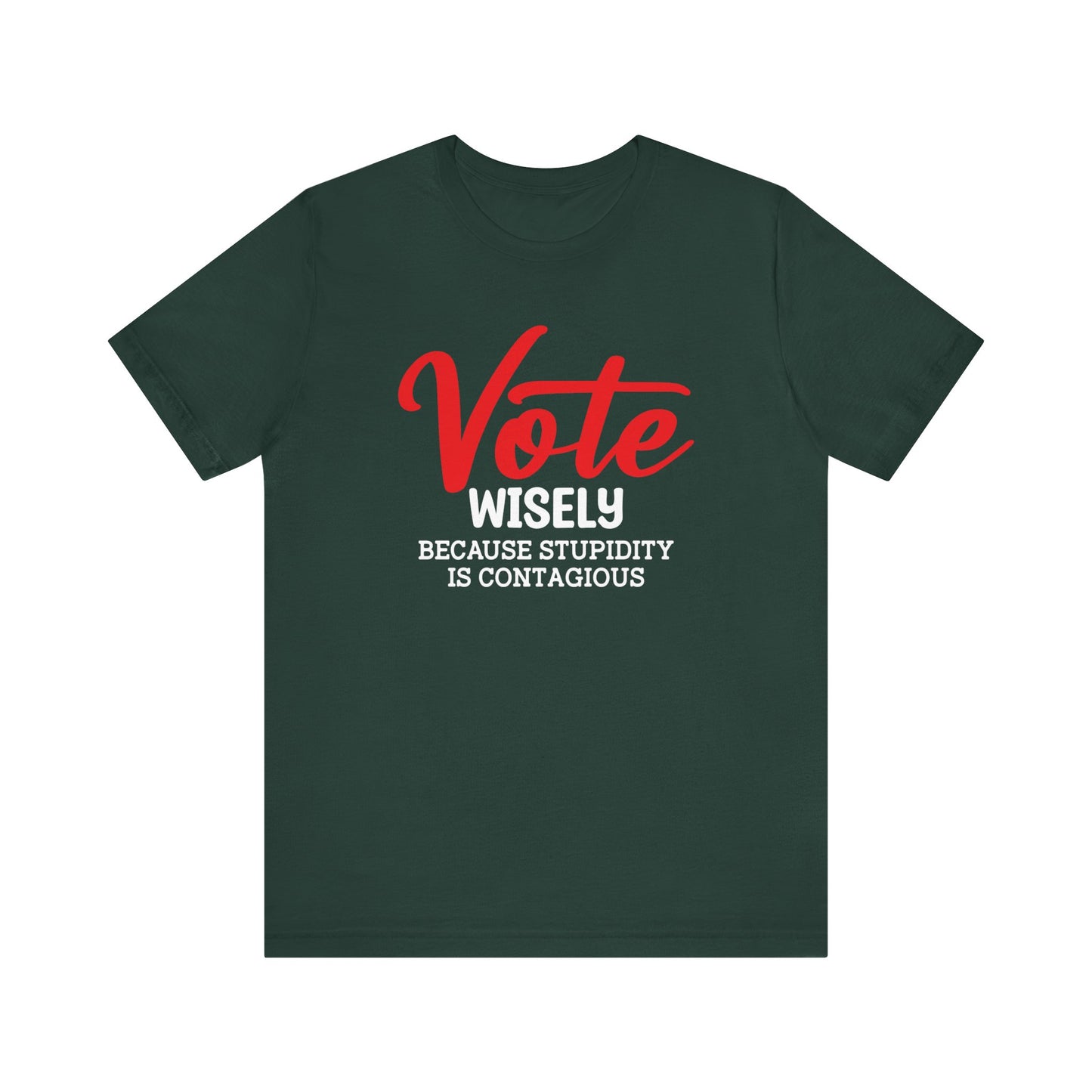 Vote Wisely Because Stupidity Is Contagious, Unisex Vote T-Shirt