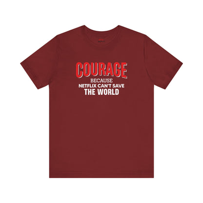 Courage because Netflix can't save the world - Patriotic T-Shirt