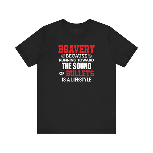 Bravery Running Toward Sound of Bullets Is Lifestyle Patriotic T-Shirts