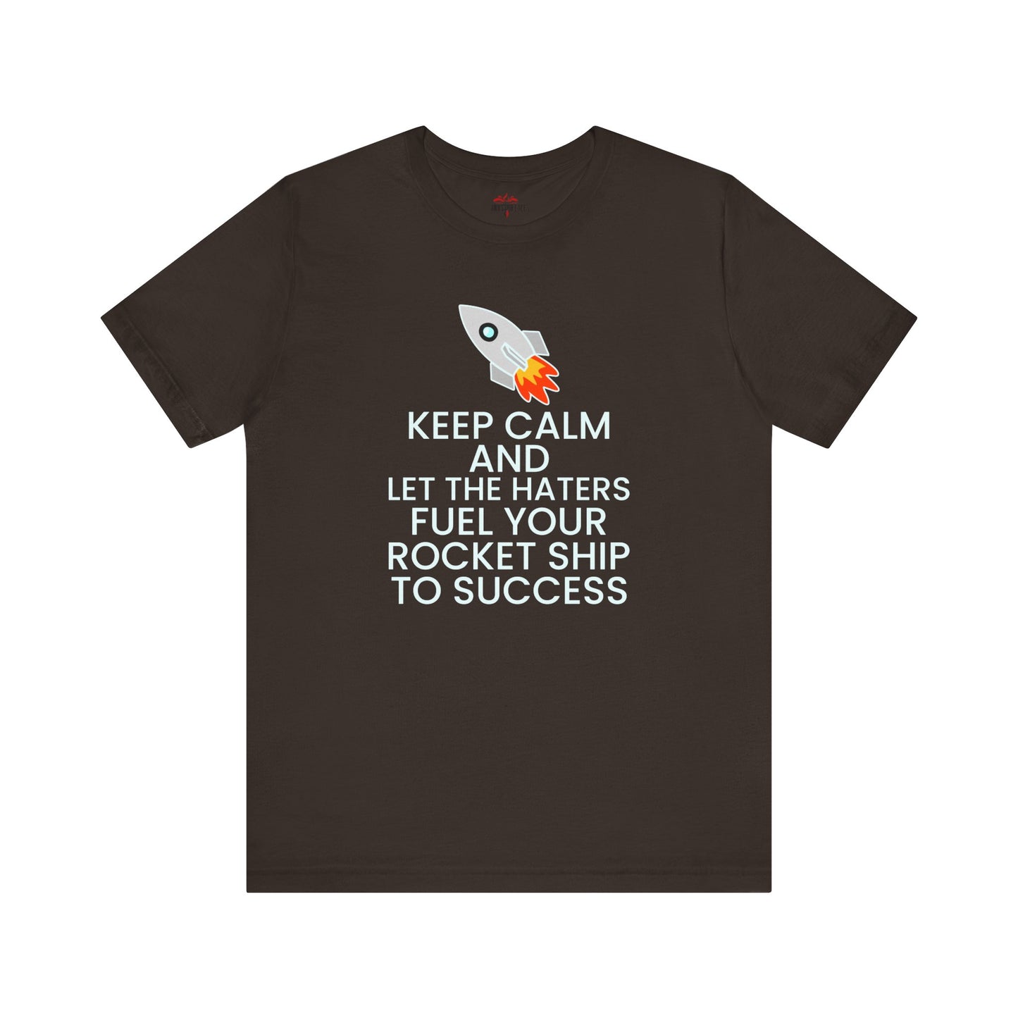 Keep Calm and Let The Haters Fuel Your Rocket Ship To Success T-Shirt