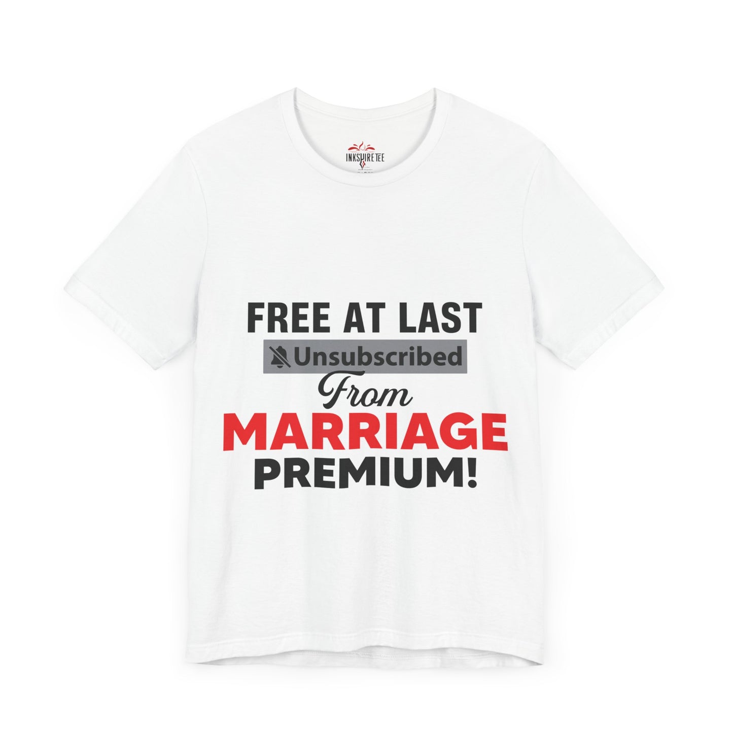 Free at last unsubscribed marriage premium tee