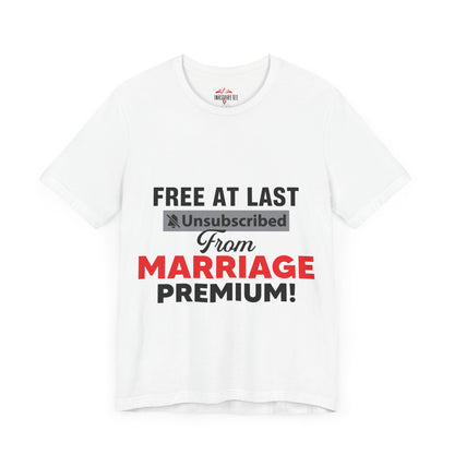 Free at last unsubscribed marriage premium tee