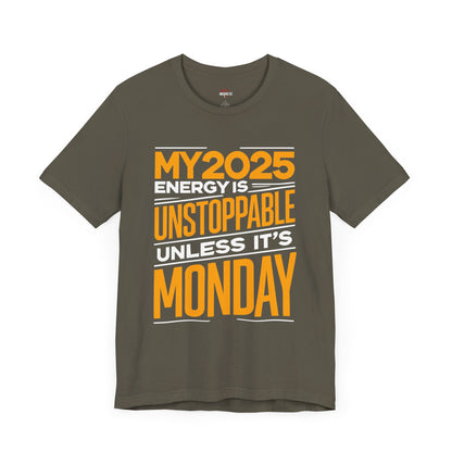 ⚡ My 2025 Energy Is Unstoppable Unless It’s Monday! T-Shirt ⚡