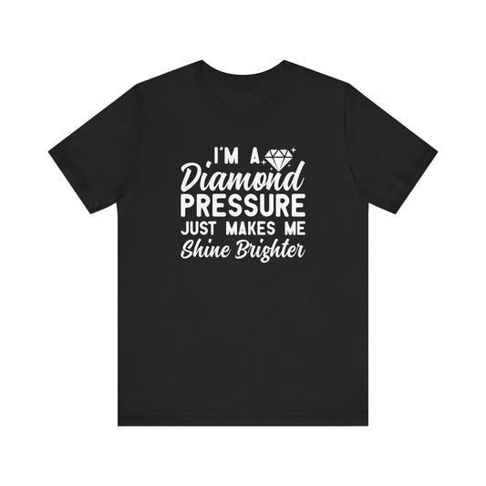 I'm A Diamond - Pressure Just Makes Me Shine BrighterMotivational T-Shirt, Self-love apparel