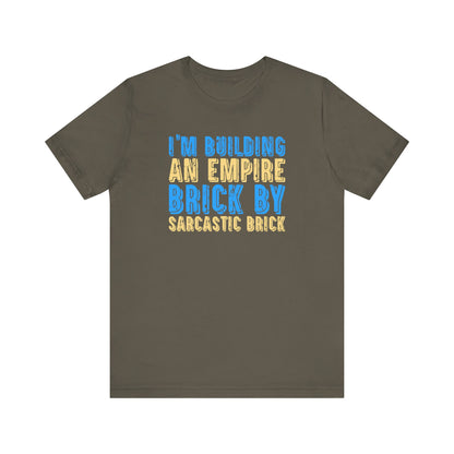 I'm Building An Empire Brick By Sarcastic BrickFunny T-Shirt, Humor Tee, Sarcasm T-Shirt