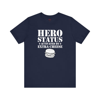 Hero Status Activated By Extra Cheese T-Shirts