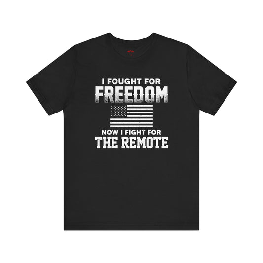 I Fought For Freedom Now I Fight For The Remote T-Shirts