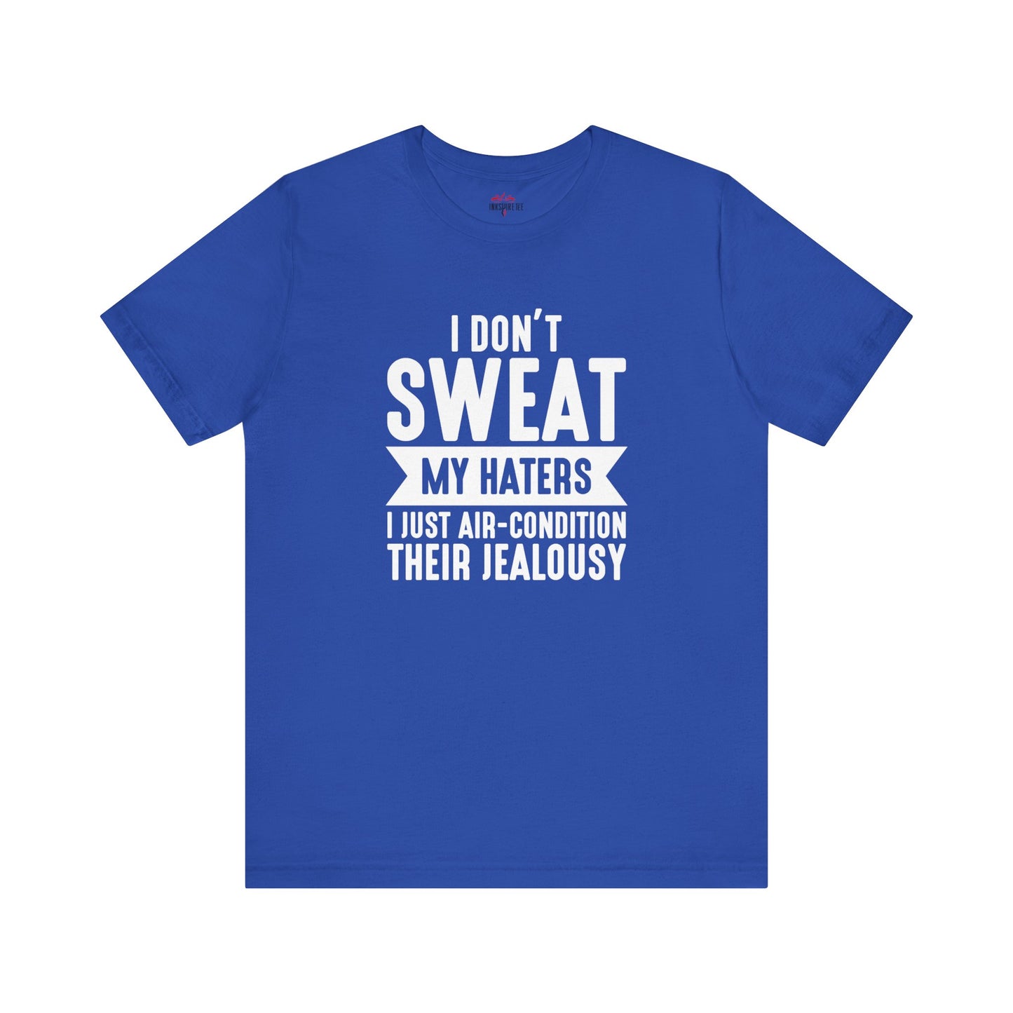 Air-Condition Your Haters' Jealousy – Haters T-Shirt