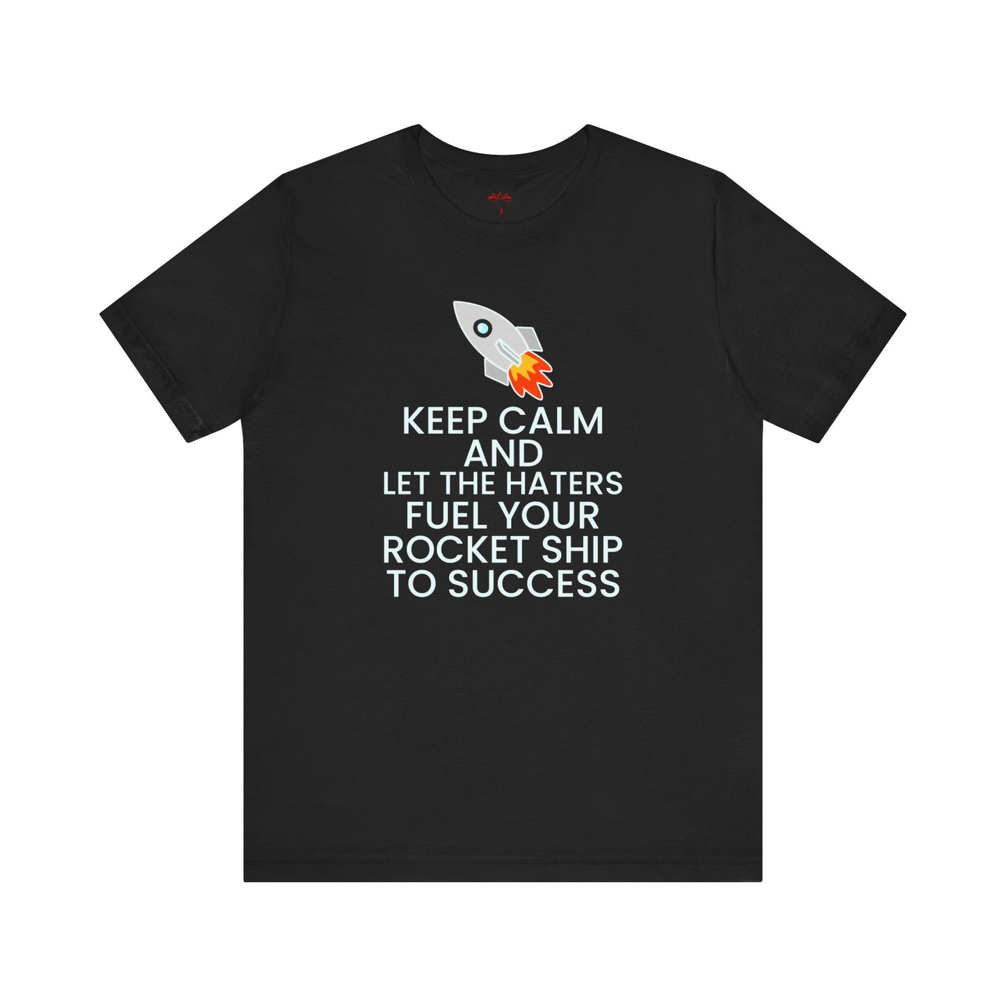 Keep Calm and Let The Haters Fuel Your Rocket Ship To Success T-Shirt