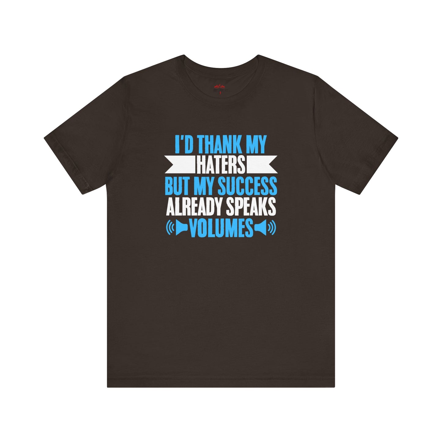 My Success Speaks Volumes – Thank Haters T-Shirt