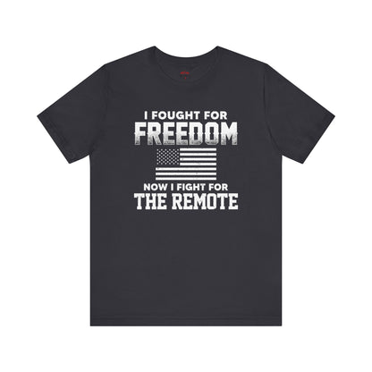 I Fought For Freedom Now I Fight For The Remote T-Shirts