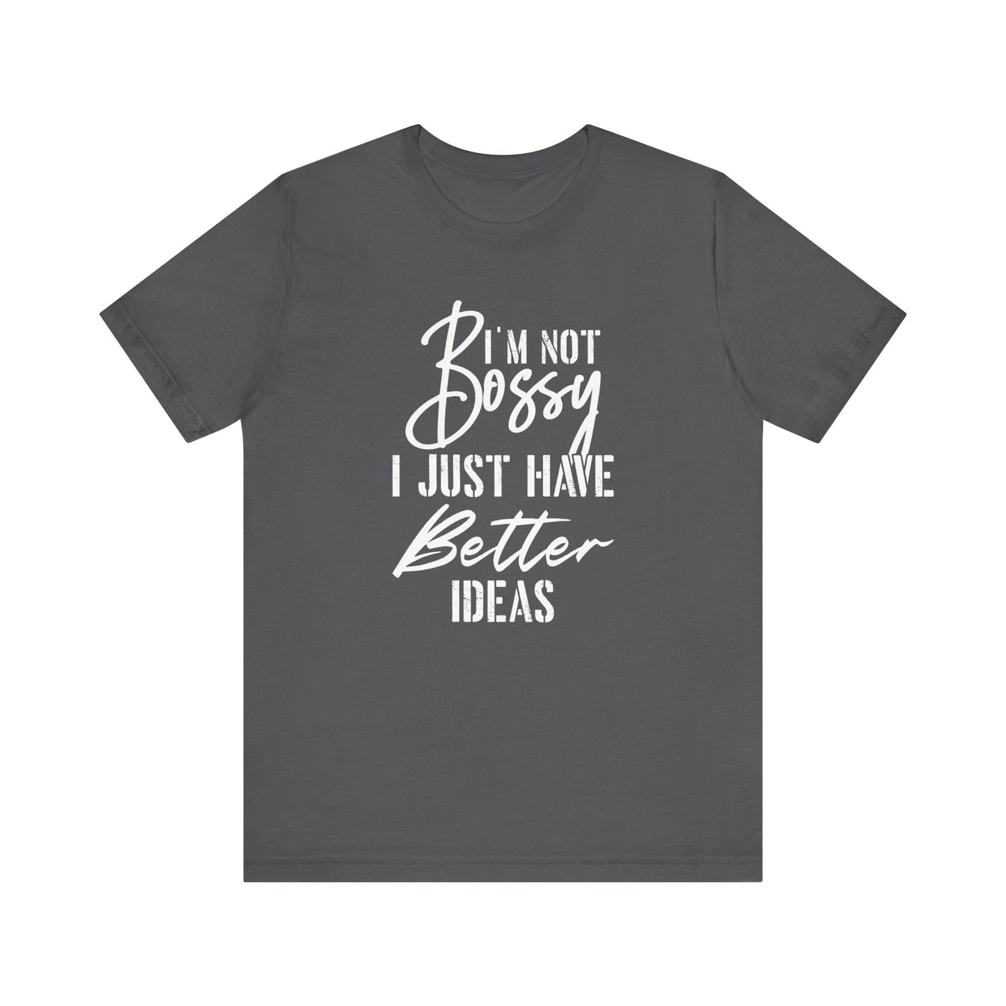 I'm not bossy I just have better ideasMotivational T-Shirt, Self-love apparel