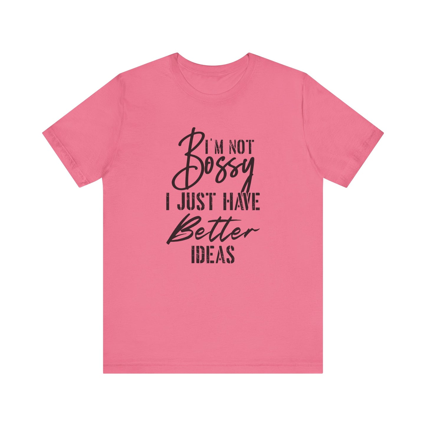 I'm not bossy I just have better ideasMotivational T-Shirt, Self-love apparel