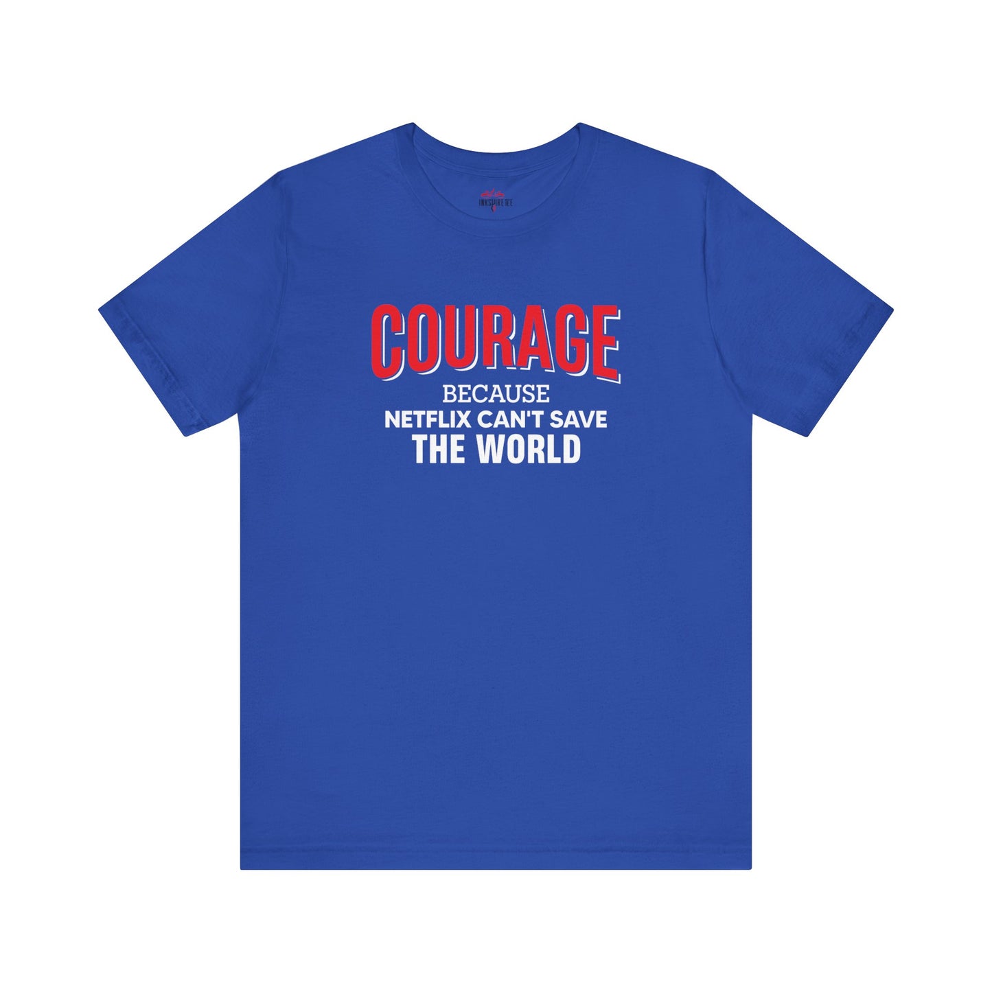 Courage because Netflix can't save the world - Patriotic T-Shirt