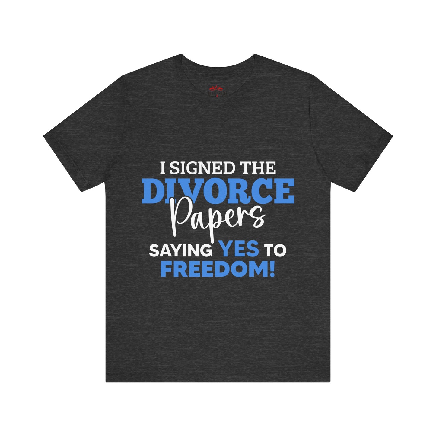 I signed the divorce papers. Saying YES to freedom T-shirt