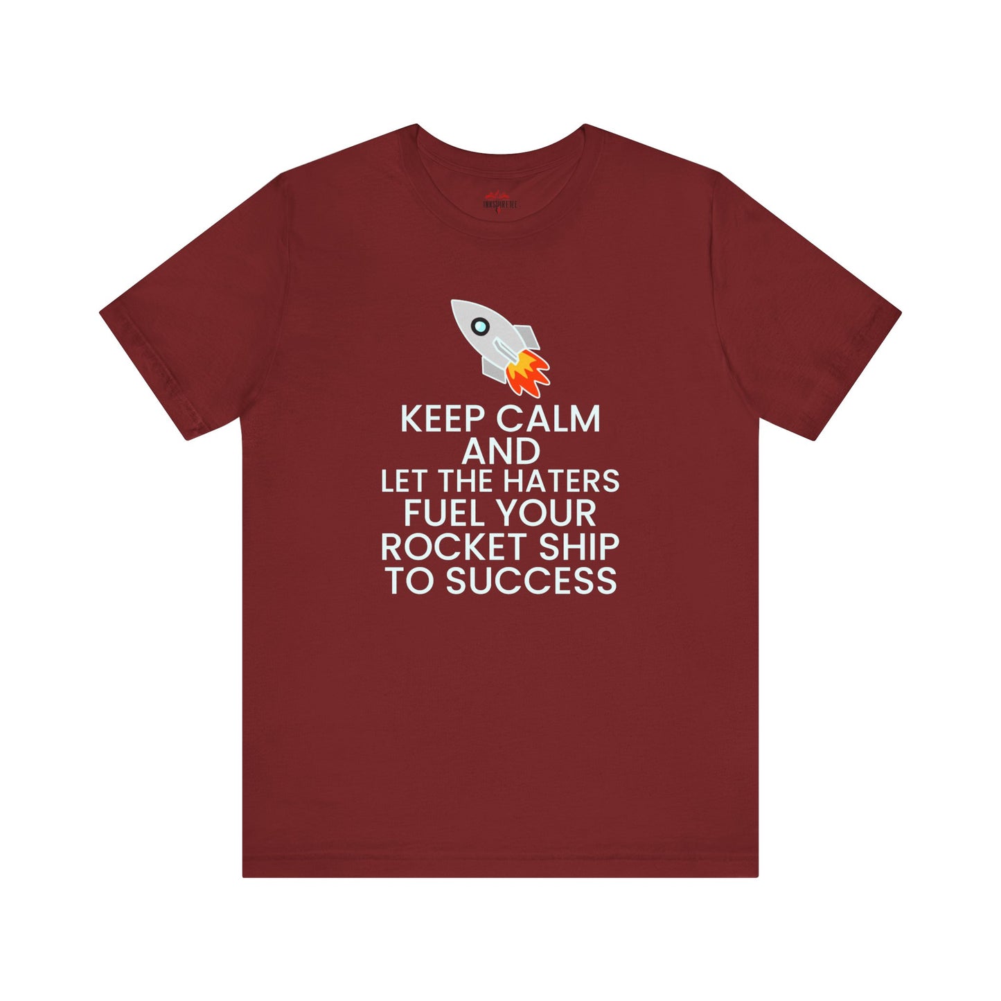 Keep Calm and Let The Haters Fuel Your Rocket Ship To Success T-Shirt