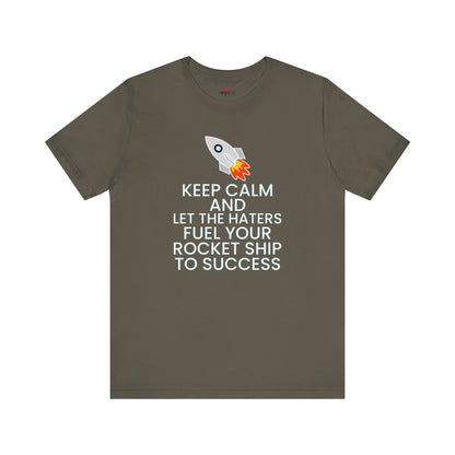 Keep Calm and Let The Haters Fuel Your Rocket Ship To Success T-Shirt