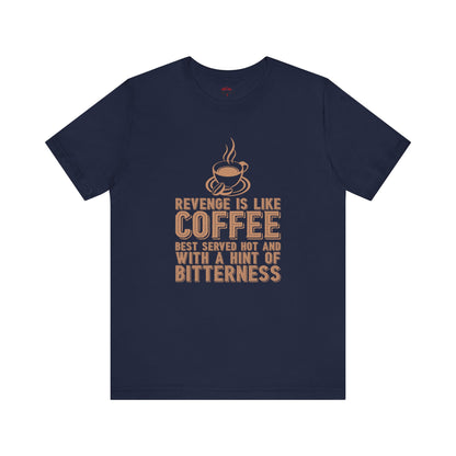 Revenge is Like Coffee Best Served Hot Fun T-Shirt