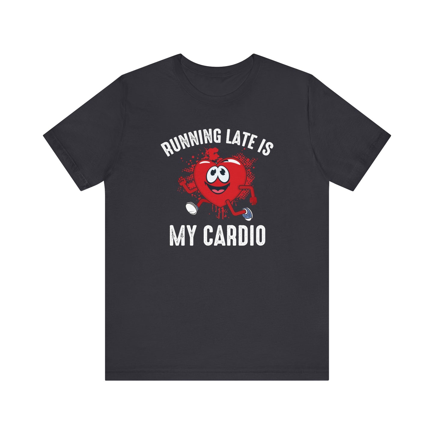 Running Late Is My CardioFunny T-Shirt, Humor Tee, Sarcasm T-Shirt