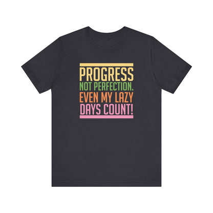 Progress Not Perfection Even My Lazy Days CountMotivational T-Shirt, Self-love apparel