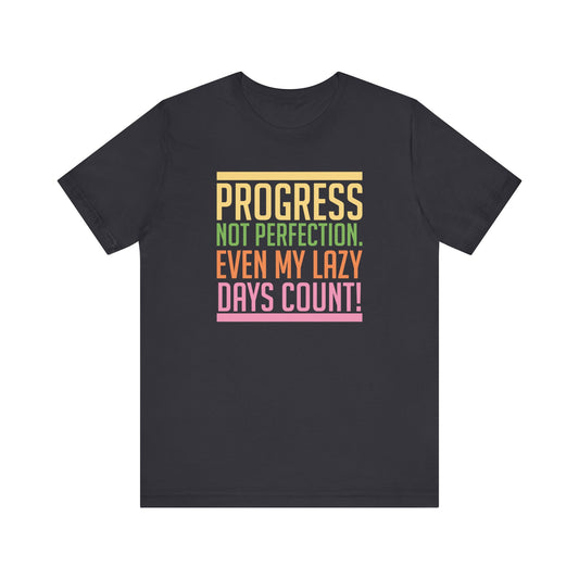 Progress Not Perfection Even My Lazy Days CountMotivational T-Shirt, Self-love apparel