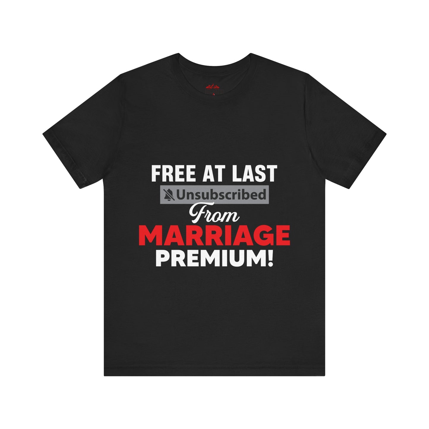 Free at last unsubscribed marriage premium tee