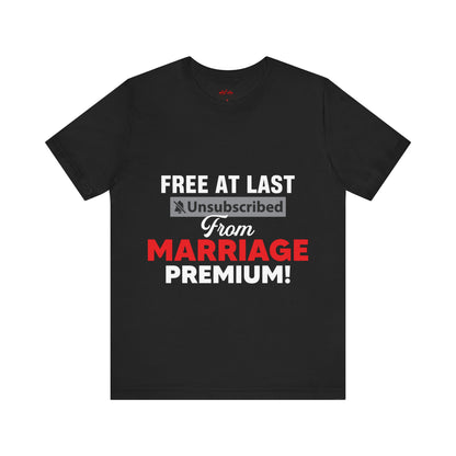 Free at last unsubscribed marriage premium tee