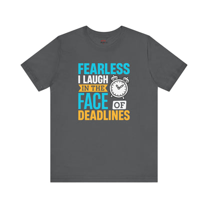 Fearless in the Face of Deadlines T-Shirts